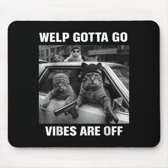 Funny tabby cat welp gotta go sarcastic saying Fun Mouse Pad (Front)