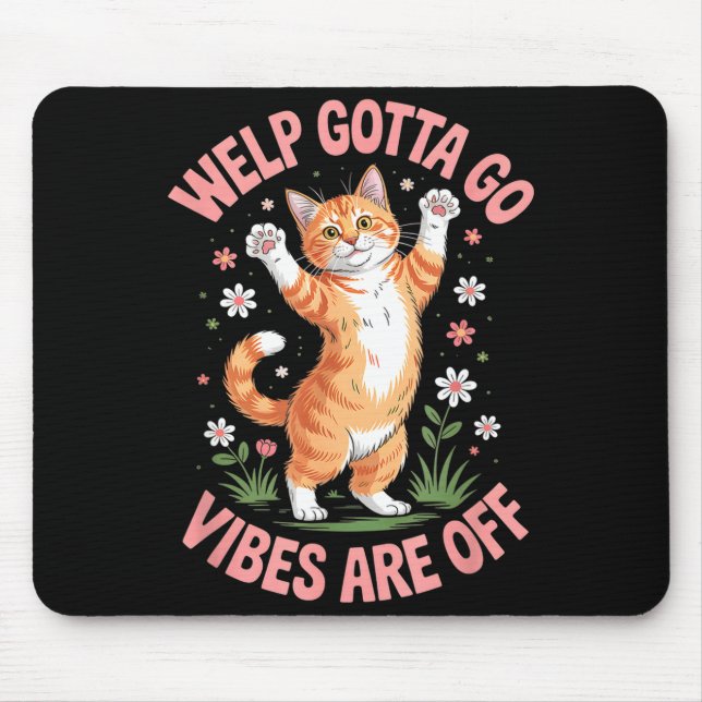 Funny tabby cat welp gotta go sarcastic saying Fun Mouse Pad (Front)