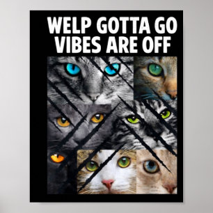 Funny tabby cat welp gotta go sarcastic saying Fun Poster