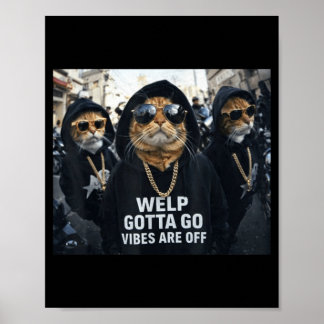 Funny tabby cat welp gotta go sarcastic saying Fun Poster