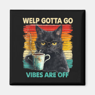 Funny Tabby Cat Welp Gotta Go Sarcastic Saying Magnet