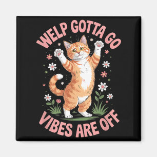 Funny Tabby Cat Welp Gotta Go Sarcastic Saying Magnet