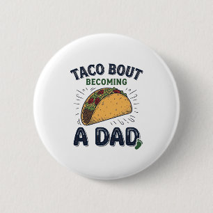 Funny Taco Bout Becoming a Dad Pregnancy Announcem 6 Cm Round Badge