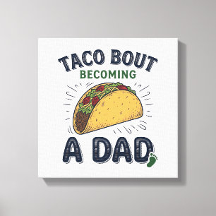 Funny Taco Bout Becoming a Dad Pregnancy Announcem Canvas Print