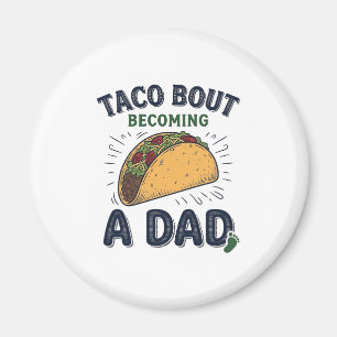 Funny Taco Bout Becoming a Dad Pregnancy Announcem Magnet
