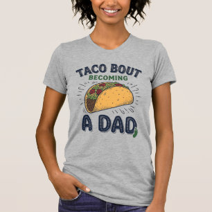Funny Taco Bout Becoming a Dad Pregnancy Announcem T-Shirt