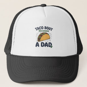Funny Taco Bout Becoming a Dad Pregnancy Announcem Trucker Hat