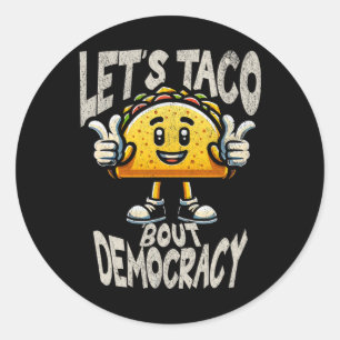 Funny Taco bout Democracy Liberal Activist Trump P Classic Round Sticker