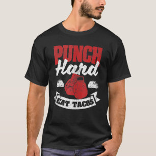 Funny Taco Boxing Quote Foodie Lovers Punch Hard E T-Shirt