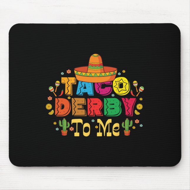 Funny Taco Derby To Me Cinco De Mayo  Mouse Pad (Front)