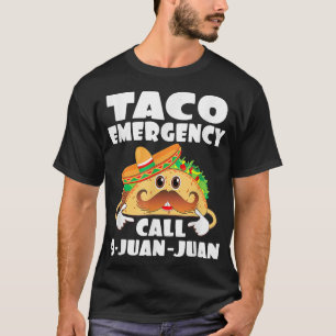 Funny Taco Emergency Call 9 Juan Juan Meican Cinco T-Shirt