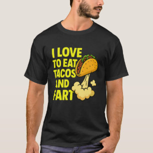 Funny Taco Farting Humour Quote I Love to Eat Taco T-Shirt