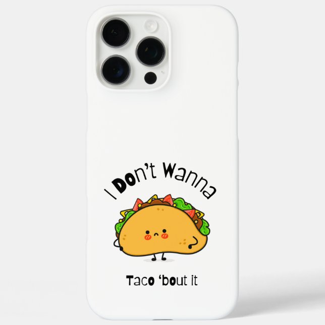 Funny Taco  I Don't Wanna Taco 'bout It Case-Mate iPhone Case (Back)
