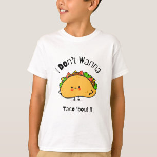 Funny Taco  I Don't Wanna Taco 'bout It T-Shirt