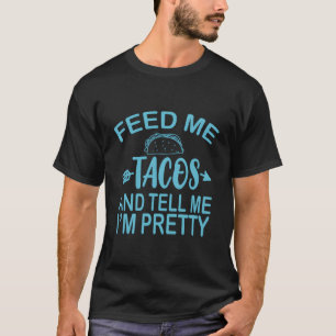 Funny Taco Lover Feed Me Tacos And Tell Me I'M Pre T-Shirt