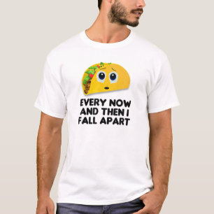 Funny Taco Lover Gifts Every Now And Then I Fall A T-Shirt