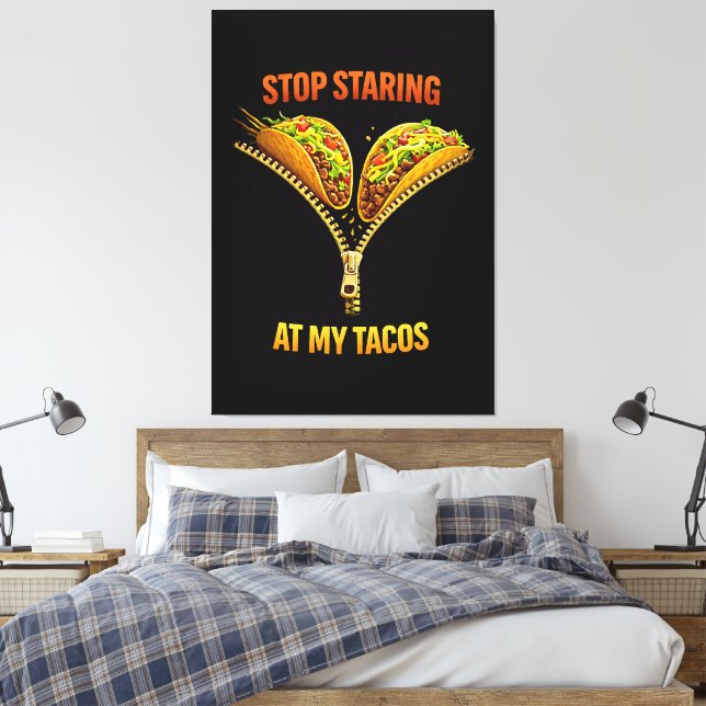Funny Taco Lover Stop Staring Canvas Print (Insitu(Bedroom))