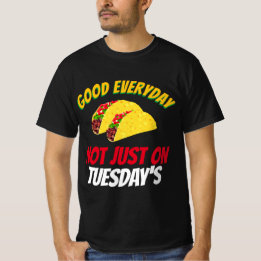 Funny Taco Sayings Good Everyday Not Just Tuesdays T-Shirt