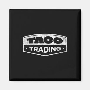 Funny Taco Trading Trump Always Chickens Out Tarif Magnet