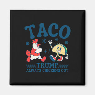 Funny Taco Trump Always Chickens Out 1 Magnet