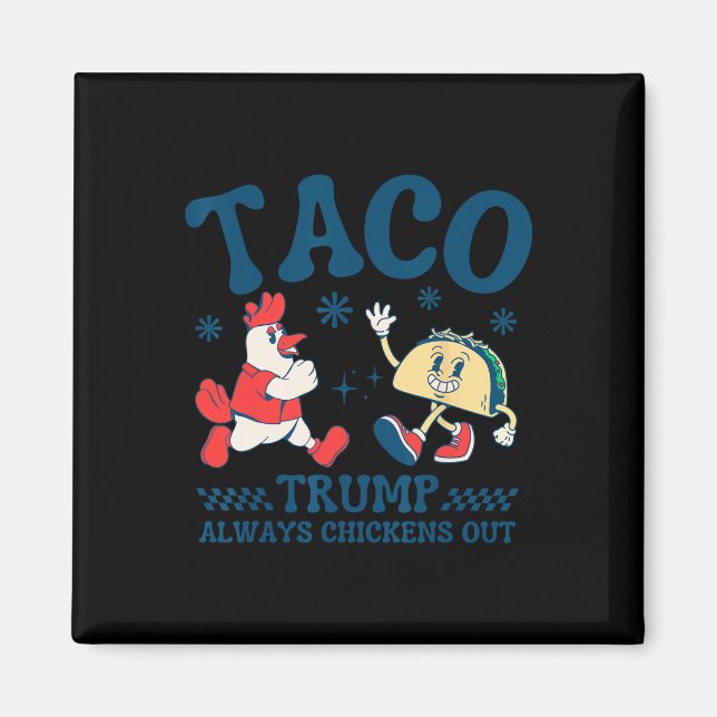 Funny Taco Trump Always Chickens Out 1  Magnet (Front)