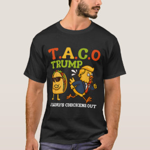 Funny Taco Trump Always Chickens Out T.a.c.o Meme T-Shirt