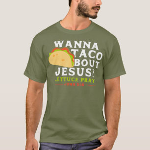 Funny Taco  Wanna Taco Bout Jesus T-Shirt