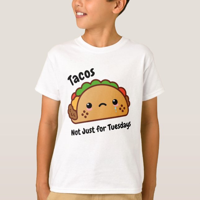 Funny Tacos are Not Just for Tuesdays T-Shirt (Front)