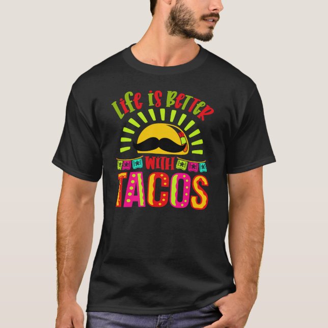 FUNNY TACOS LIFE IS BETTER WITH TACOS CINCO DE MAY T-Shirt (Front)