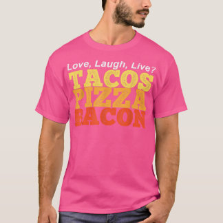 Funny TACOS PIZZA BACON Instead of Love Laugh Live T-Shirt