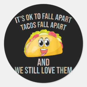 Funny Tacos Somtimes I Fall Apart Mental Health Aw Classic Round Sticker