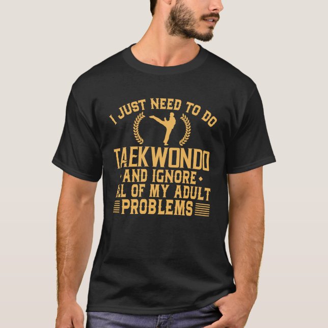Funny Taekwondo Ignore My Adult Problems T-Shirt (Front)