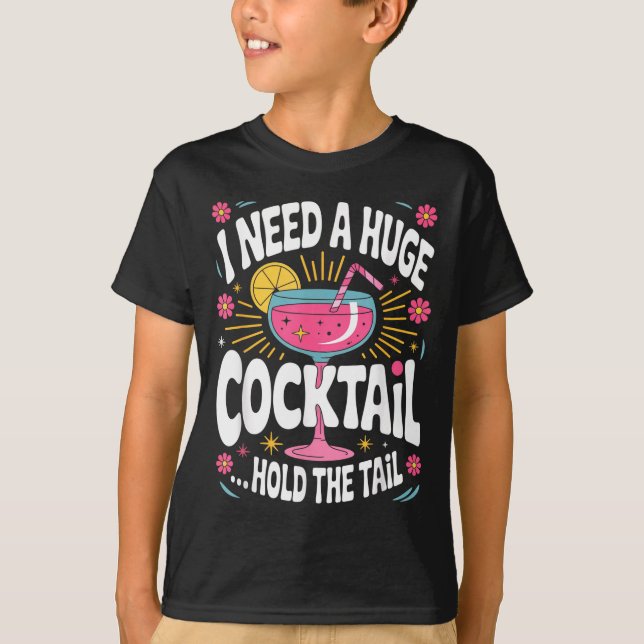 Funny Tail Quote I Need A Huge Drink Cute Humor  T-Shirt (Front)