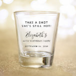 Funny Take a Shot Birthday Party Glass<br><div class="desc">Funny shot glass for her birthday party with "Take a Shot She's Still Hot" across the top. Add her name,  birthday year and the party date.</div>