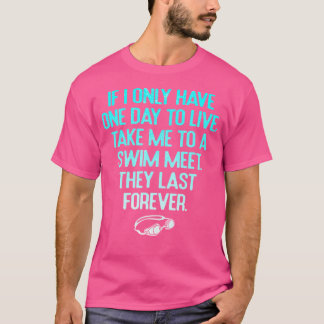 Funny Take Me To A Swim Meet They Last Forever Swi T-Shirt