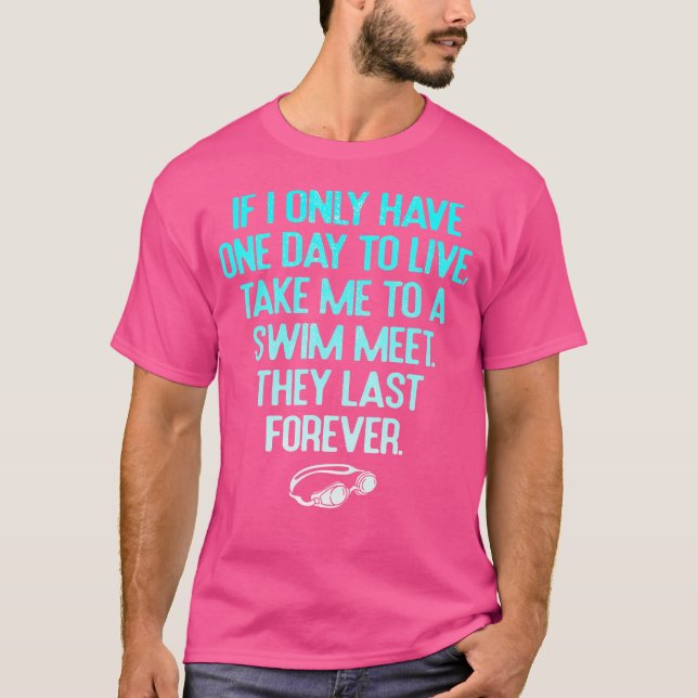 Funny Take Me To A Swim Meet They Last Forever Swi T-Shirt (Front)