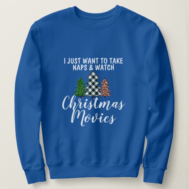 Funny Take Naps & Watch Christmas Movies Humour Sweatshirt (Design Front)