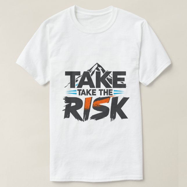 Funny- Take The Risk - Motivational T-Shirt (Design Front)