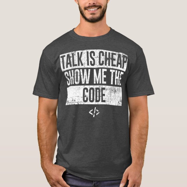 Funny Talk Is Cheap Show Me The Code Programmer T-Shirt (Front)