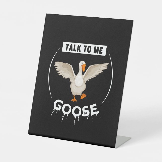 Funny talk to me goose pedestal sign (Front)