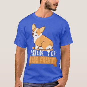 Funny Talk To The Fluff Funny Corgi Butt Pembroke  T-Shirt