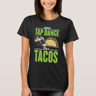 Funny Tap Dance And Tacos Lover Graphic Women And  T-Shirt