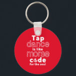 Funny Tap Dance Dancing Morse Code For The Soul Key Ring<br><div class="desc">Tap Dance Is Like Code For The Soul. Funny tap dancing design for those who love dancing whenever they hear the music. Cool and simple merchandise for professional tap dancer. Perfect to celebrate National Tap Dance Day. Great Christmas gift and birthday present for family and friends.</div>