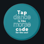 Funny Tap Dance Dancing Morse Code For The Soul Magnet<br><div class="desc">Tap Dance Is Like Code For The Soul. Funny tap dancing design for those who love dancing whenever they hear the music. Cool and simple merchandise for professional tap dancer. Perfect to celebrate National Tap Dance Day. Great Christmas gift and birthday present for family and friends.</div>