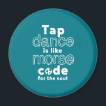 Funny Tap Dance Dancing Morse Code For The Soul Magnet<br><div class="desc">Tap Dance Is Like Code For The Soul. Funny tap dancing design for those who love dancing whenever they hear the music. Cool and simple merchandise for professional tap dancer. Perfect to celebrate National Tap Dance Day. Great Christmas gift and birthday present for family and friends.</div>