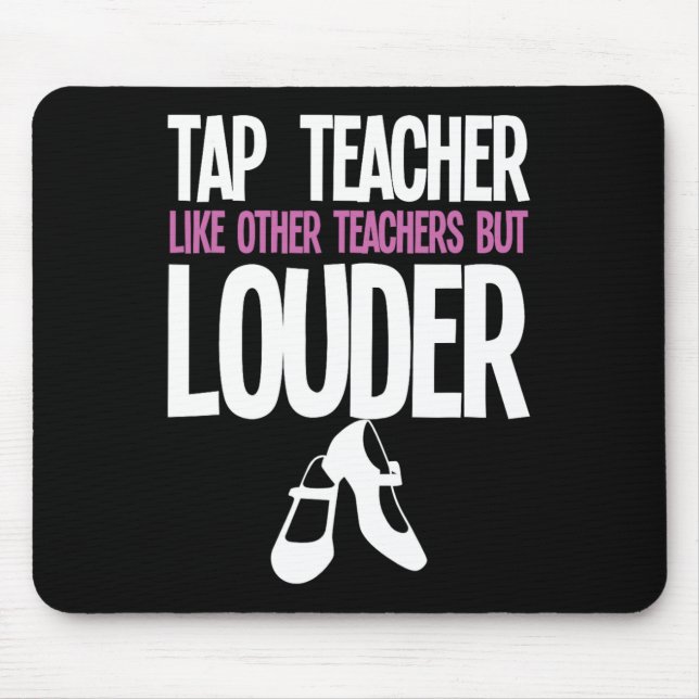 Funny Tap Dance Teacher Gift Tap Dancing Slogan  Mouse Pad (Front)