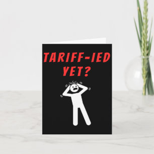 Funny Tariff-ied Terrified Tariffs Anti-trump Poli Card