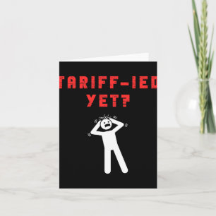 Funny Tariff-ied Terrified Tariffs Anti-trump Poli Card