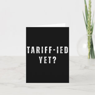 Funny Tariff-ied Terrified Tariffs Anti-trump Poli Card