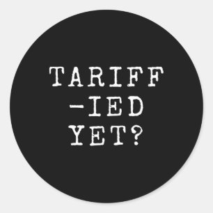 Funny Tariff-ied Terrified Tariffs Anti-trump Poli Classic Round Sticker